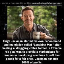 Hugh Jackman Started His Own Coffee Brand And Foundation Called Laughing Man After Meeting A Strugg Unbelievable Facts Laughing Man Coffee Hugh Jackman Funny