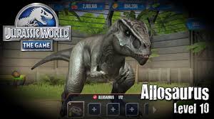 Jurassic World The Game Allosaurus Level 10