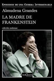 De amores imposibles por las circunstancias y la falta de tiempo. La Madre De Frankenstein Von Almudena Grandes Taschenbuch 978 607 07 6645 9 Thalia
