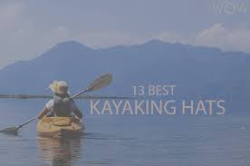 13 Best Kayaking Hats 2021 Wow Travel