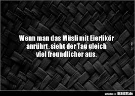Wenn Man Das Musli Mit Eierlikor Anruhrt Sieht Der Tag Lustige Bilder Spruche Witze Echt Lustig Witzige Spruche Lustige Spruche Zitate Lustig