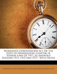 Maybe you would like to learn more about one of these? Workmen S Compensation Act Of The State Of Washington Chapter 74 Session Laws Of 1911 As Amended Sessions 1913 1915 And 1917 With Notes State Washington Washington State Industrial Insurance 9781248414927 Amazon Com Books