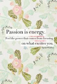  Passion Is Energy Encouragement Quotes Words Inspirational Quotes