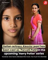 Casting Controversy in Harry Potter Reboot: Alessia Leoni as Parvati Patil  Draws Backlash Italian actress Alessia Leoni has been cast as Parvati Patil  in the upcoming Harry Potter series, but the decision