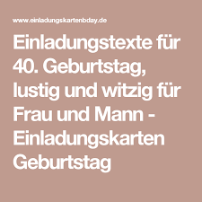 Schenken sie freude, erlebnisse und erinnerungen. Einladungstexte Fur 40 Geburtstag Lustig Und Witzig Fur Frau Und Mann Einladungskarten Geburtstag Einladung Text Einladungstext Einladungen
