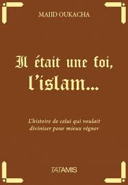 Les rêves symboliques qui eux doivent être interprétés. Il Etait Une Foi L Islam L Histoire De Celui Qui Voulait Diviniser Pour Mieux Regner Rakuten