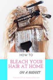 How To Bleach Your Hair At Home On A Budget Bleaching Your Hair Bleaching Hair Tips Bleaching Hair At Home