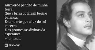 Auriverde pendão de minha terra, Que a... Castro Alves