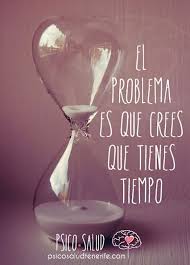 El Problema Es Que Crees Que Tienes Tiempo Reloj De Arena Problemas Frases