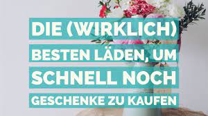 Die 10 Wirklich Besten Laden Um Schnell Noch Geschenke Zu Kaufen Mucbook