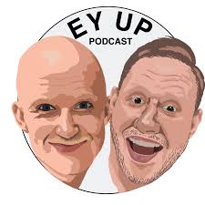 Ey Up Podcast