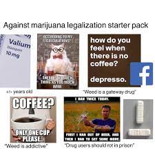 Marijuana withdrawal | what relieved symptoms for me. Against Marijuana Legalization Starter Pack Starterpacks