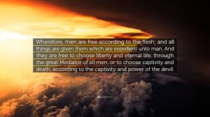 That is what eternal life really means. Robert D Hales Quote Wherefore Men Are Free According To The Flesh And All Things Are Given Them Which Are Expedient Unto Man And They Are