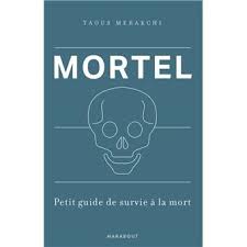 Mortel Petit Guide De Survie A La Mort Dernier Livre De Taous Merakchi Precommande Date De Sortie Fnac Guide De Survie Mort Rite Funeraire