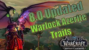 Bfa Updated 8 0 Warlock Azerite Traits Affliction Destruction And Demonology Post Buff Nerf Youtube