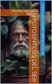 Fotosíntesis del ser : Hombre naturaleza universo (Spanish Edition) eBook :  Serna Hoyos , John Alexander: Tienda Kindle