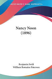 Nancy Noon (1896): Swift, Benjamin, Paterson, William Romaine:  9781120331519: Books