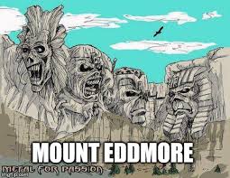 Os eddies do iron maiden de um jeito que você nunca viu. Mount Eddmore Imgflip