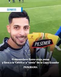 El portero venezolano Rafael Romo atajó el jueves el disparo definitivo de  la tanda de penales (4-3) que clasificó a Universidad Católica a las  semifinales de la Copa Ecuador, tras empatar 2-2