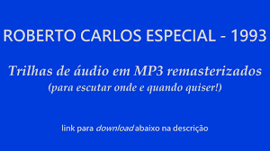 A volta roberto carlos download aqui encontra todas musicas recentes de a volta roberto carlos 2021. 1993 Roberto Carlos Especial Audio Mp3 Download Youtube