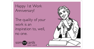 Check spelling or type a new query. Happy 1st Work Anniversary The Quality Of Your Work Is An Inspiration To Well No One Workplace Ecard
