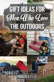We've saved you the time and trouble by compiling this list, where you will find something for every man in your life that he. Gift Ideas For Men Who Love The Outdoors Homesteading Simple Self Sufficient Off The Grid Homesteading Com