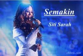 Semakin benci semakin aku tak mampu hatiku tetap berkata mencintaimu. Lirik Lagu Semakin Siti Sarah Raissuddin