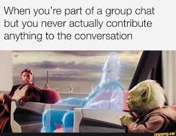 When You Re Part Of A Group Chat But You Never Actually Contribute Anything To The Conversation Ifunny Star Wars Humor Star Wars Memes Funny Pictures