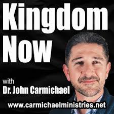Kingdom Now with Dr. John Carmichael