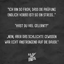 Ich Bin So Froh Dass Die Prufung Endlich Vorbei Ist So Ein Stress Hast Du Viel Gelernt Nein Aber Das Schlechte Gewissen War Echt Anstrengend Auf Die Quotes Funny Life Freunde