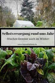 Selbstversorgung Rund Ums Jahr Frisches Gemuse Auch Im Winter Garden Types Selbstversorger Garten Gemuseanbau