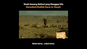 Dia adalah raja agung pada zamannya. Kisah Seorang Baloul Yang Di Anggap Gila Menasehati Khalifah Harun Ar Rasyid Youtube