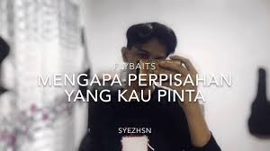 Mengapa perpisahan yang kau pinta. Mengapa Perpisahan Yang Kau Pinta Flybaits Cover By Syamirulezad Chords Chordify