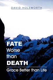 Maybe you would like to learn more about one of these? Fate Worse Than Death Grace Better Than Life Holsworth David 9781465377937 Amazon Com Books