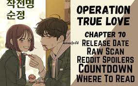 Operation True Love Chapter 70 Reddit Spoilers, Raw Scan, Release Date,  Countdown & Where To Read » Amazfeed