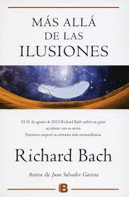 Un Grato Reencuentro Con Richard Bach Que Nos Ofrece Un Relato Emocionante Y Pleno De Sabiduria Con Un Mensaje Espera Ilusiones Ilusiones Richard Bach Libros