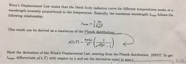 Online calculator which helps to find the peak wavelength and temperature for a blackbody using wien's displacement law. Wien S Displacement Law States That The Black Body Chegg Com