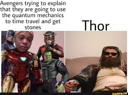 Avengers Trying To Explain That They Are Going To Use The Quantum Mechanics Ifunny Quantum Mechanics Avengers Popular Memes