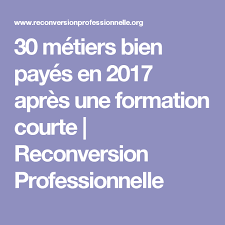 30 Metiers Bien Payes En 2017 Apres Une Formation Courte Reconversion Professionnelle Liste Metier Metier Qui Paye Bien Metier