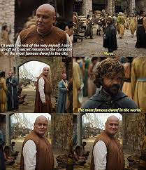 Love The Interactions Between Varys And Tyrion Survival Game Of Thrones Quotes Game Of Thones Game Of Thrones