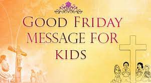Check spelling or type a new query. Good Friday Wishes Messages For Kids And Children