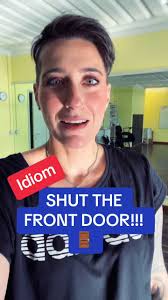 Exploring the Meaning of 'SHUT THE FRONT DOOR!!!' Idiom in English
