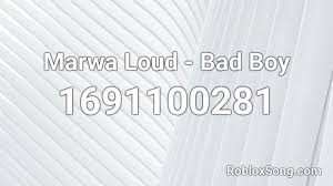 You can use the comment box at the bottom of this page to talk to us. Marwa Loud Bad Boy Roblox Id Roblox Music Codes
