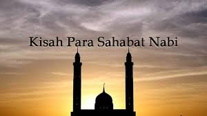 Kumpulan kisah sahabat nabi pada zaman keemasan islam. Kisah Para Sahabat Nabi Yang Patut Diteladani Kepogaul