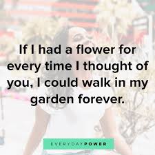 If i had a flower for every time i thought of you, i could walk in my garden forever. 245 Love Quotes For Her Romantic Beautiful Quotes From The Heart