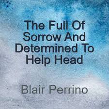 The Full Of Sorrow And Determined To Help Head Poem Generator Sorrow Poems Help