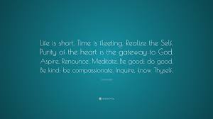 Sivananda Quote Life Is Short Time Is Fleeting Realize The Self Purity Of The Heart Is The Gateway To God Aspire Renounce Meditate