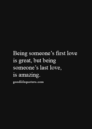 First Love Vs Last Love Good Life Quotes Inspirational Quotes Life Quotes