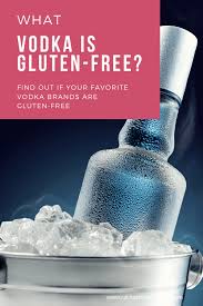 Gluten free diet vodka brands. Gluten Free Vodka Is Vodka Gluten Free