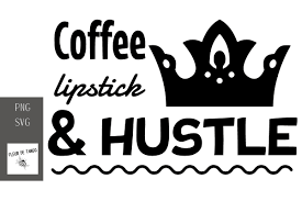 You simply want the best and goshdarnit, we're here to give it to you. Coffee Lipstick Hustle Graphic By Fleur De Tango Creative Fabrica